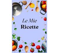 Le Mie Ricette: Ricettario compatto da compilare con indice personalizzabile, 100 schede ricetta, una tabella di conversione delle misure e pagine per appunti.