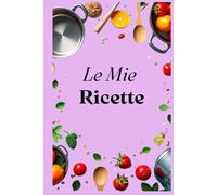 Le Mie Ricette: Ricettario compatto da compilare con indice personalizzabile, 100 schede ricetta, una tabella di conversione delle misure e pagine per appunti.