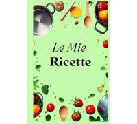 Le Mie Ricette: Ricettario compatto da compilare con indice personalizzabile, 100 schede, una tabella di conversione delle misure e pagine per appunti.