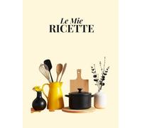 Le Mie Ricette: Ricettario da compilare con indice personalizzabile, 100 schede ricetta, una tabella di conversione delle misure e pagine per appunti. Formato A4.