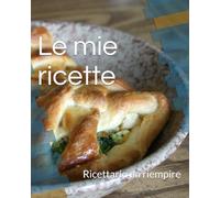 Le mie ricette: Ricettario da riempire