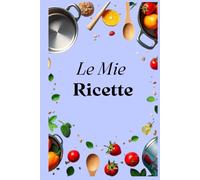Le Mie Ricette: Taccuino compatto da compilare con indice personalizzabile, 100 schede, una tabella di conversione delle misure e pagine per appunti.