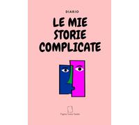 Le mie storie complicate: Notebook per pensieri, emozioni e storie che non erano così semplici