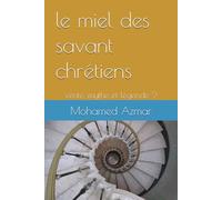 le miel des savant chrétiens: vérité, mythe et légende ? (“Collection Sagesse & Conscience”)