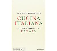 Le migliori ricette della cucina italiana preparate dagli chef di Eataly