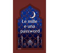 Le mille e una password: il primo vero quaderno delle password sicure (geekbook)