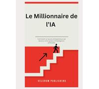 Le Millionnaire de l’IA - Comment un jeune entrepreneur est devenu riche grâce à l’intelligence artificielle
