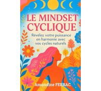 Le Mindset Cyclique : Révélez votre puissance en harmonie avec vos cycles naturels