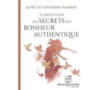LE MINI-GUIDE DES SECRETS DU BONHEUR AUTHENTIQUE
