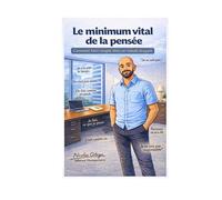Le Minimum Vital de la Pensée: Comment faire simple dans un monde bruyant