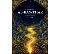 Le miracle d'Al Kawthar: Comment un homme que l'on disait illettré a défié les maîtres de la langue arabe - et pourquoi trois versets ont traversé quatorze siècles