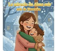 Le Miracle du 4ème Soir de Hanouka: Un conte de Hanouka sur la magie des bougies et l’amour entre frère et sœur: Un conte de Hanouka sur la magie des bougies et l'amour entre frère et soeur