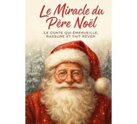 Le Miracle du Père Noël: Conte de Noël pour les jeunes enfants (Livres de Noël / Contes pour les tout-petits / Romance, Drame et Thriller)