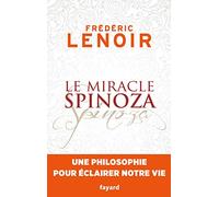 Le miracle Spinoza: Une philosophie pour éclairer notre vie