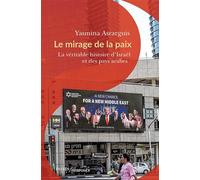 Le mirage de la paix: La véritable histoire d'Israël et des pays arabes