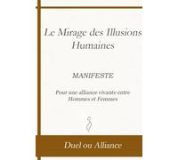 Le mirage des illusions humaines: Manifeste pour une alliance vivante entre Hommes et Femmes