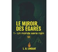 Le Miroir des Égarés - Tome 1: Un monde sans nom. Un fugitif. Une quête qui pourrait tout changer (Le Miroir des Égarés - Saga dystopique sombre)