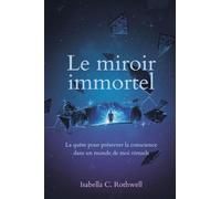 Le miroir immortel: La quête pour préserver la conscience dans un monde de moi virtuels