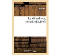 Le Misanthrope, comédie, (Éd.1847) (Litterature)