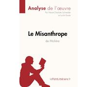Le Misanthrope de Molière (Analyse de l'oeuvre): Analyse complète et résumé détaillé de l'oeuvre: Comprendre la littérature avec lePetitLittéraire.fr (Fiche de lecture)