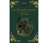 LE MISANTHROPE: La comédie brillante de la sincérité, de l’hypocrisie et des passions humaines Édition Prestige Collector - Texte intégral