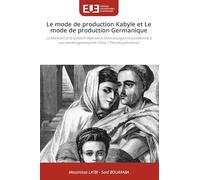 Le mode de production Kabyle et Le mode de production Germanique: Le Marxisme et la question Algérienne D'une bourgeoisie pusillanime à une armée hypertrophiée Tome 1 Période précolonial