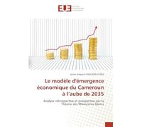 Le modèle d'émergence économique du Cameroun à l'aube de 2035: Analyse rétrospective et prospective par la Théorie des Rhinocéros blancs