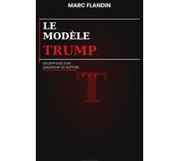 LE MODELE TRUMP: DECRYPTAGE D'UN LEADERSHIP DE RUPTURE