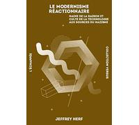 Le Modernisme réactionnaire: Haine de la raison et culte de la technique