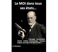Le "Moi" dans tous ses états: Totouages, transsexualité, réseaux sociaux, hameçonnage, émeutes, drogues, que reste-t-il du Moi freudien?