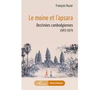 Le moine et l’apsara: Destinées cambodgiennes 1965-1979