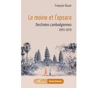 Le moine et l’apsara: Destinées cambodgiennes 1965-1979 (Romans Historiques)