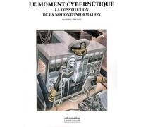 LE MOMENT CYBERNETIQUE: La constitution de la notion d'information