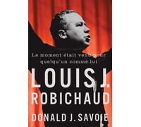 Le Moment etait Venu Pour Quelqu'un Comme Lui : Louis J. Robichaud