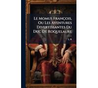 Le Momus François, Ou Les Aventures Divertissantes Du Duc De Roquelaure
