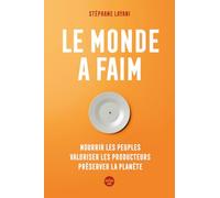 Le monde a faim - Nourrir les peuples valoriser les producteurs préserver la planète