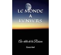 LE MONDE A L'ENVERS Edition Finale: Au-delà de la Raison