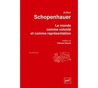 Le monde comme volonté et comme représentation: Traduit par A. Burdeau, édition revue par Richard Roos. Préface de Clément Rosset