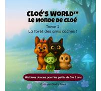 Le Monde de Cloé - Tome 2 : La Forêt des Amis Cachés: Une aventure illustrée de 80 pages avec des histoires tendres et quelques jeux et coloriages en bonus, pour les enfants de 3 à 6 ans.