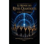 Le Monde des rêves quantiques: Livre I : Le prix de la cohérence