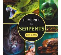 Le Monde des Serpents: Livre documentaire animalier sur les serpents pour les enfants dès 6 ans