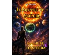 Le Monde du Soleil: La Chute d’Asterra (LAVW : Créateur de Mondes)