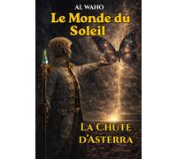Le Monde du Soleil: La Chute d’Asterra (LAVW : Créateur de Mondes)