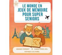 LE MONDE EN JEUX DE MÉMOIRE POUR SUPER SENIORS: Un voyage culturel sur 5 continents pour renforcer la mémoire, stimuler la logique et garder l’esprit vif. Le cadeau idéal pour les seniors.