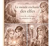 Le monde enchanté des elfes - Livre de coloriage en nuances de gris: Portraits et scènes féériques à colorier - elfes, villages magiques et moments de douceur