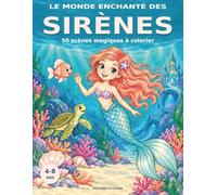 Le monde enchanté des sirènes: Livre de coloriage - 50 scènes magiques à colorier pour les enfants de 4 à 8 ans