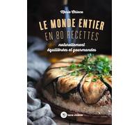 Le monde entier en 80 recettes: Naturellement équilibrées et gourmandes