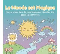 Le Monde est Magique: Mon premier livre de coloriage pour s'éveiller à la beauté de l'Univers