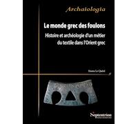 Le monde grec des foulons: Histoire et archéologie d'un métier du textile dans l'Orient grec