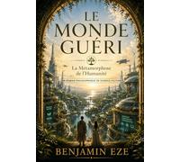 LE MONDE GUÉRI: La Métamorphose de l’Humanité